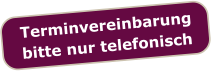 Terminvereinbarung  bitte nur telefonisch